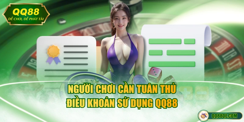Người chơi cần tuân thủ điều khoản điều kiện QQ88